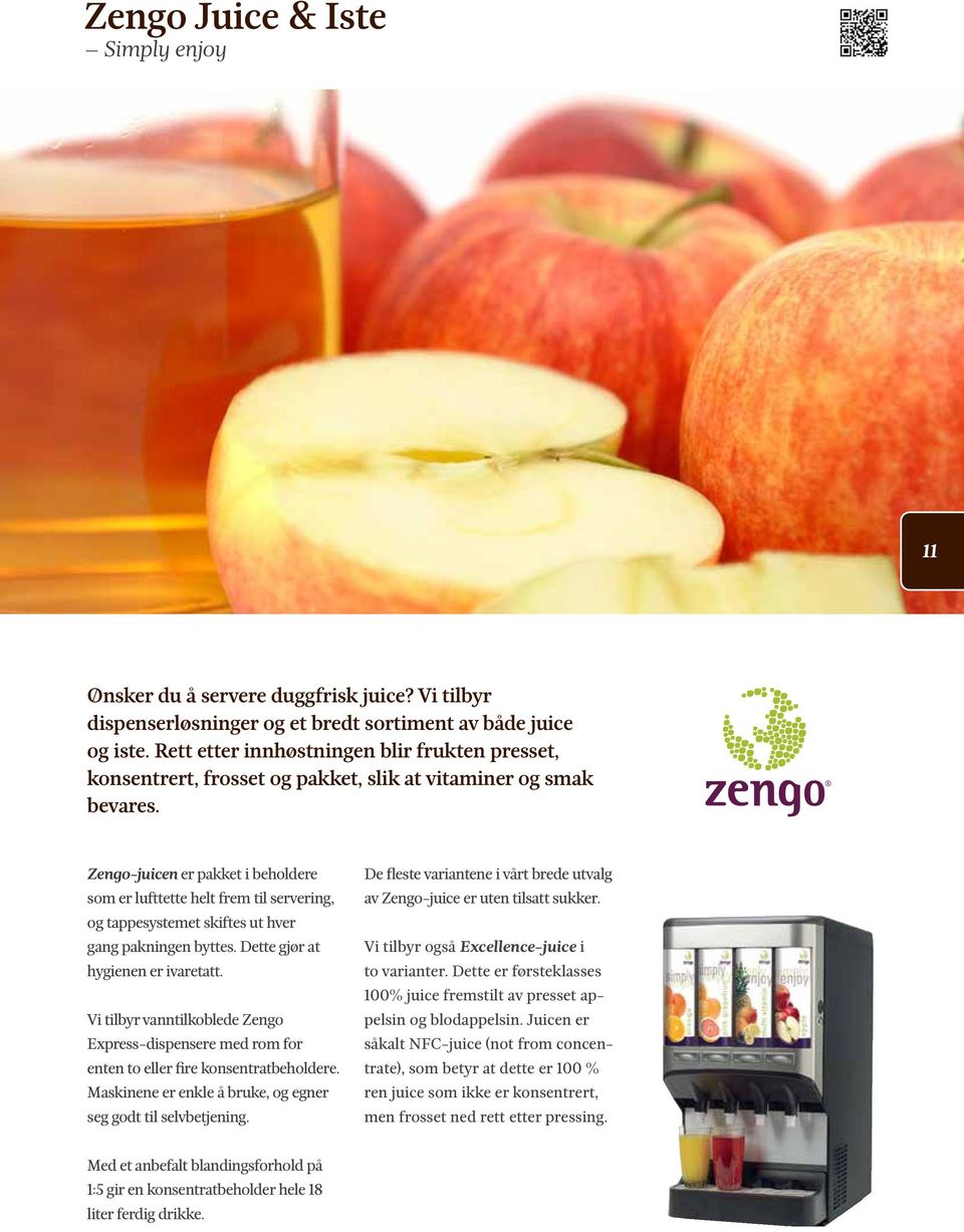 Zengo-juicen er pakket i beholdere som er lufttette helt frem til servering, og tappesystemet skiftes ut hver gang pakningen byttes. Dette gjør at hygienen er ivaretatt.