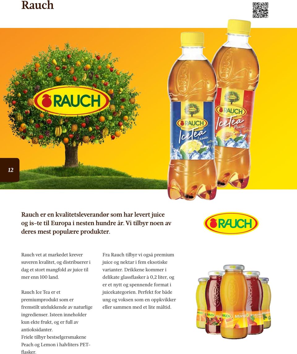 Rauch Ice Tea er et premiumprodukt som er fremstilt utelukkende av naturlige ingredienser. Isteen inneholder kun ekte frukt, og er full av antioksidanter.