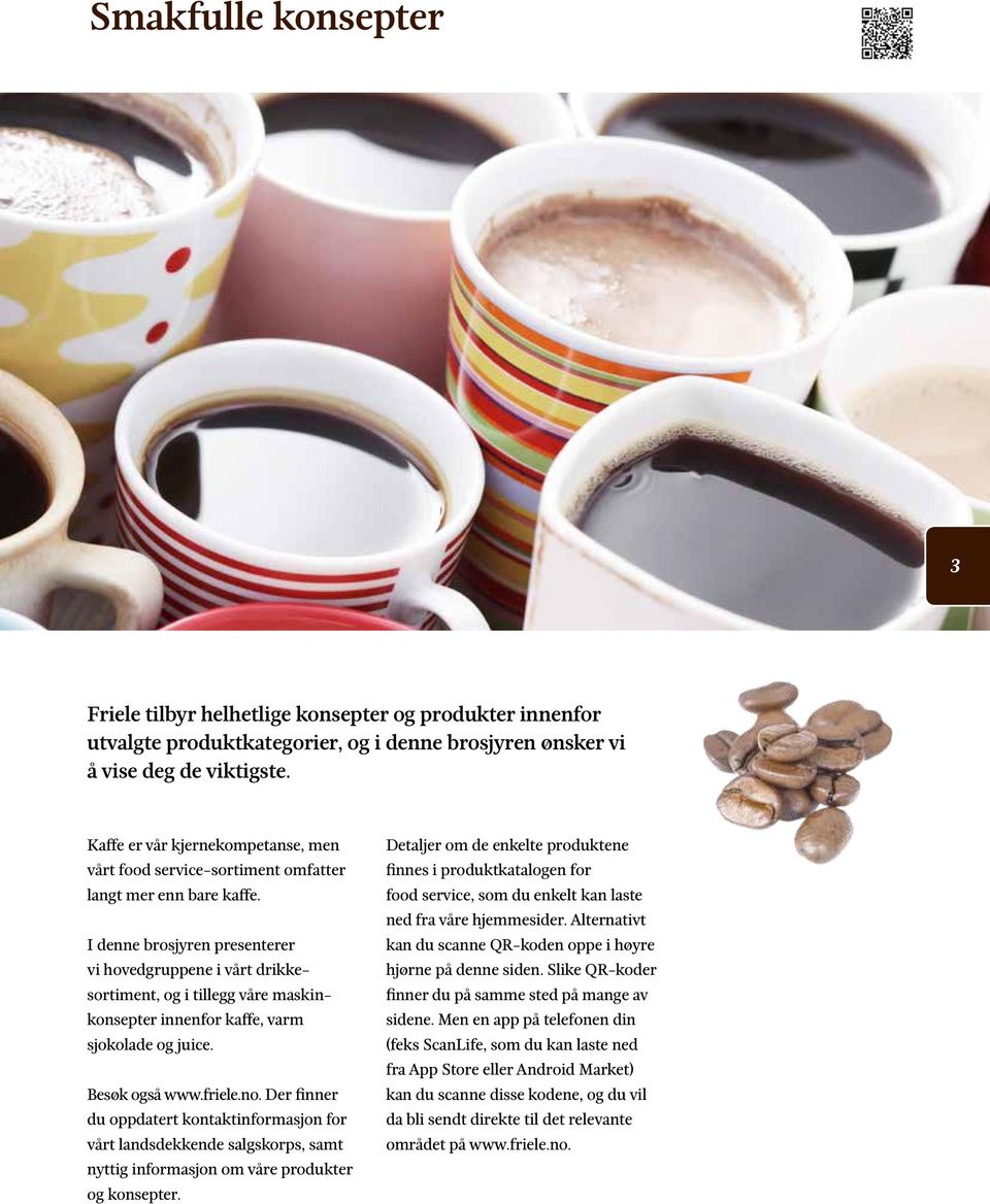 I denne brosjyren presenterer vi hovedgruppene i vårt drikkesortiment, og i tillegg våre maskinkonsepter innenfor kaffe, varm sjokolade og juice. Besøk også www.friele.no.