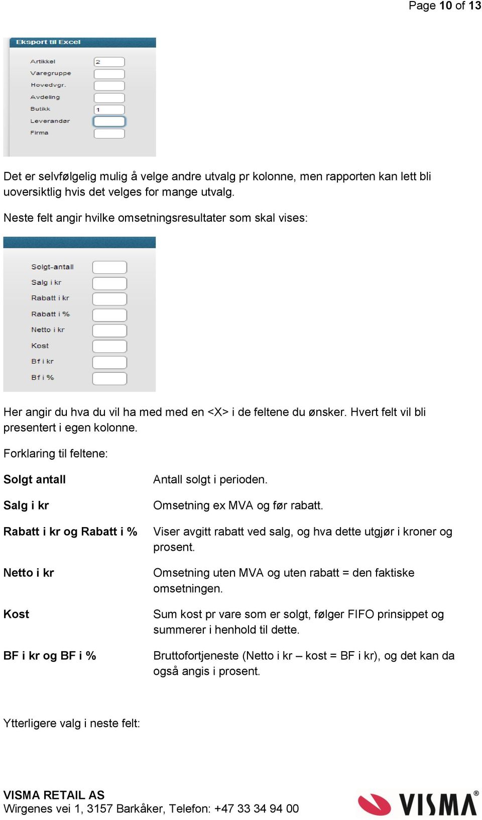 Forklaring til feltene: Solgt antall Salg i kr Rabatt i kr og Rabatt i % Netto i kr Kost BF i kr og BF i % Antall solgt i perioden. Omsetning ex MVA og før rabatt.