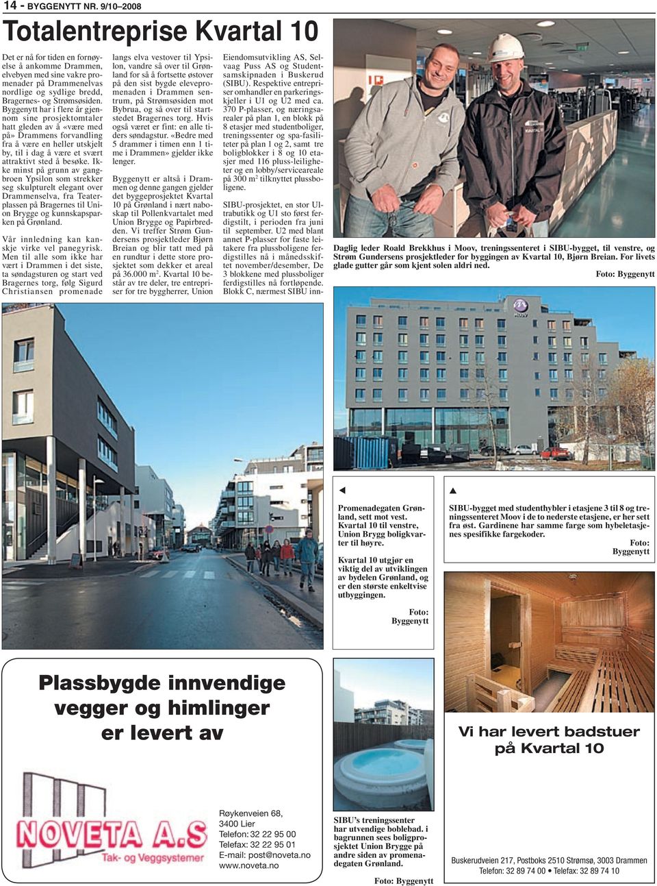 Byggenytt har i flere år gjennom sine prosjektomtaler hatt gleden av å «være med på» Drammens forvandling fra å være en heller utskjelt by, til i dag å være et svært attraktivt sted å besøke.