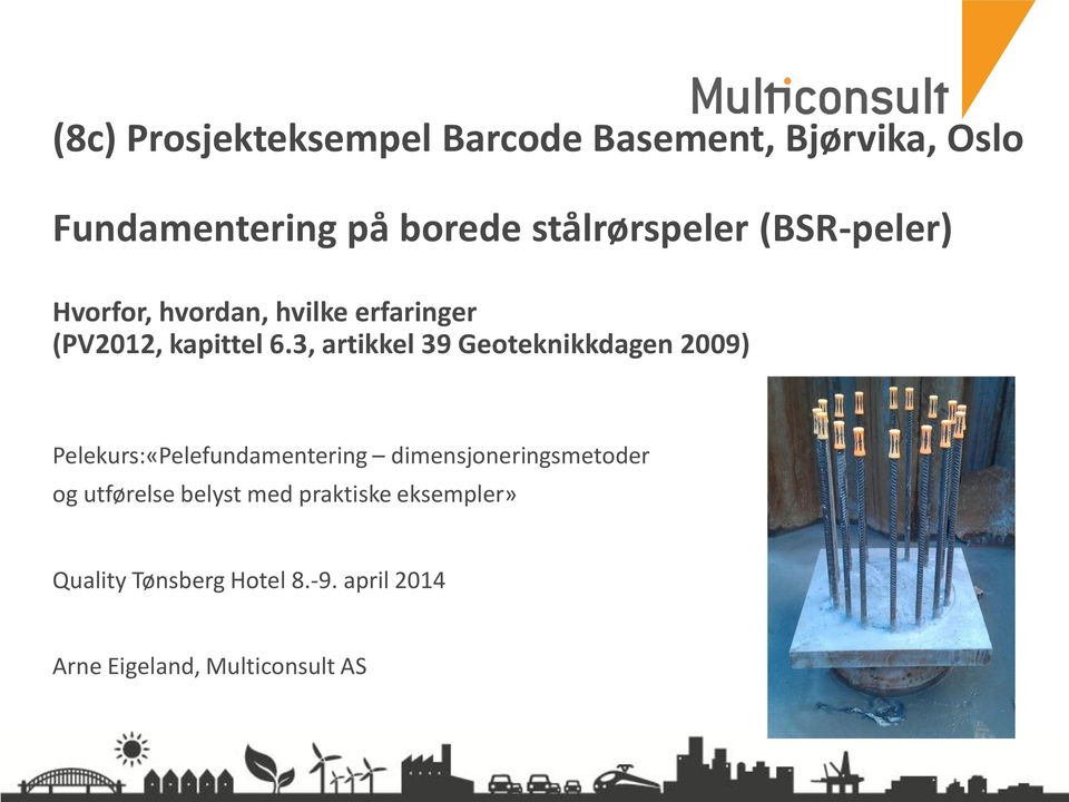 3, artikkel 39 Geoteknikkdagen 2009) Pelekurs:«Pelefundamentering dimensjoneringsmetoder og