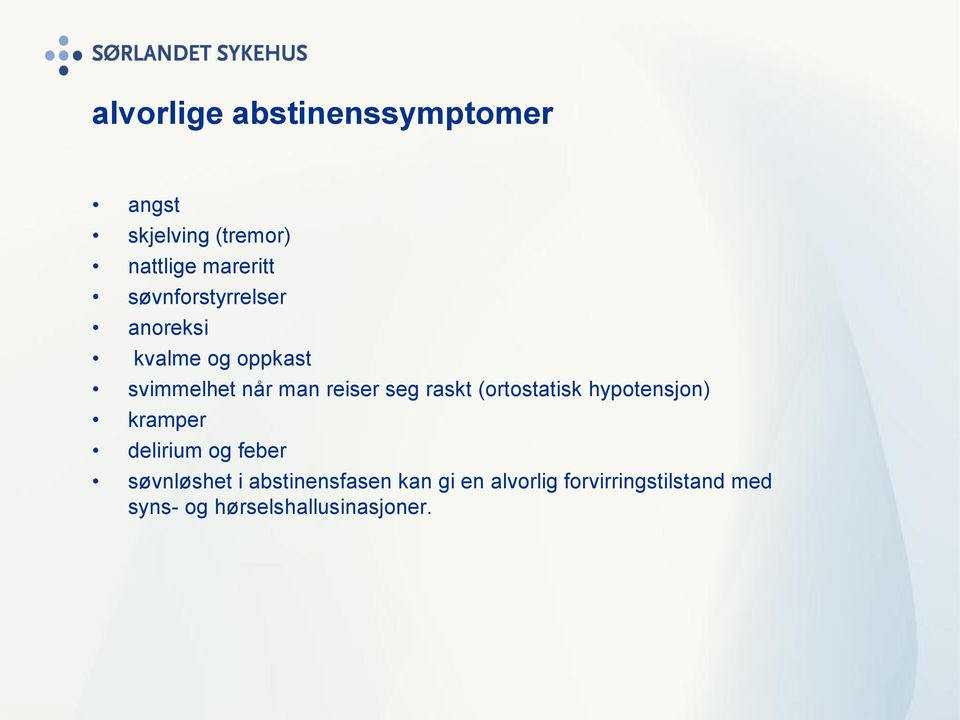 raskt (ortostatisk hypotensjon) kramper delirium og feber søvnløshet i