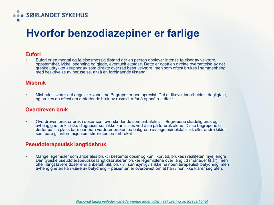 tilstand. Misbruk Misbruk tilsvarer det engelske «abuse». Begrepet er noe upresist. Det er likevel innarbeidet i dagligtale, og brukes da oftest om omfattende bruk av rusmidler for å oppnå ruseffekt.