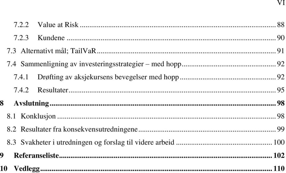 .. 92 7.4.2 Resultater... 95 8 Avslutning... 98 8.1 Konklusjon... 98 8.2 Resultater fra konsekvensutredningene.