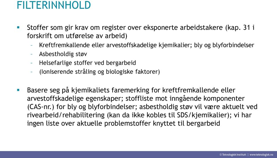 bergarbeid (Ioniserende stråling og biologiske faktorer) Basere seg på kjemikaliets faremerking for kreftfremkallende eller arvestoffskadelige egenskaper;