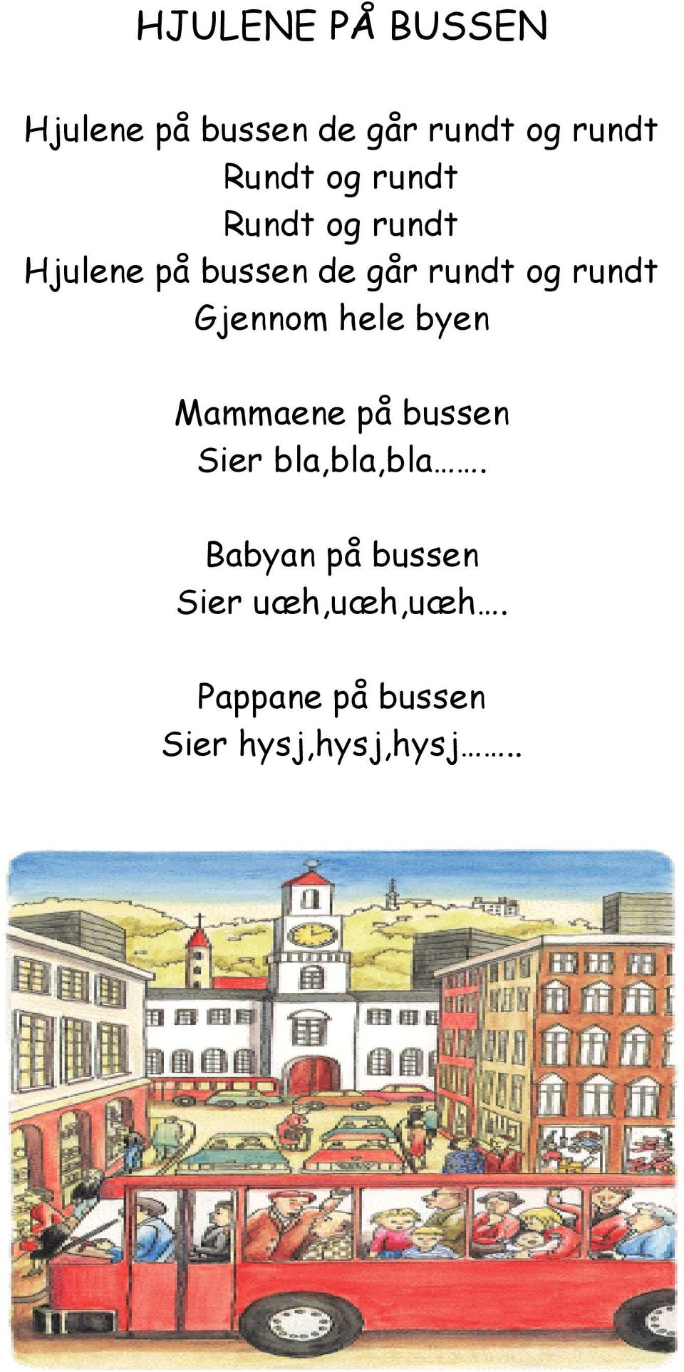 Gjennom hele byen Mammaene på bussen Sier bla,bla,bla.