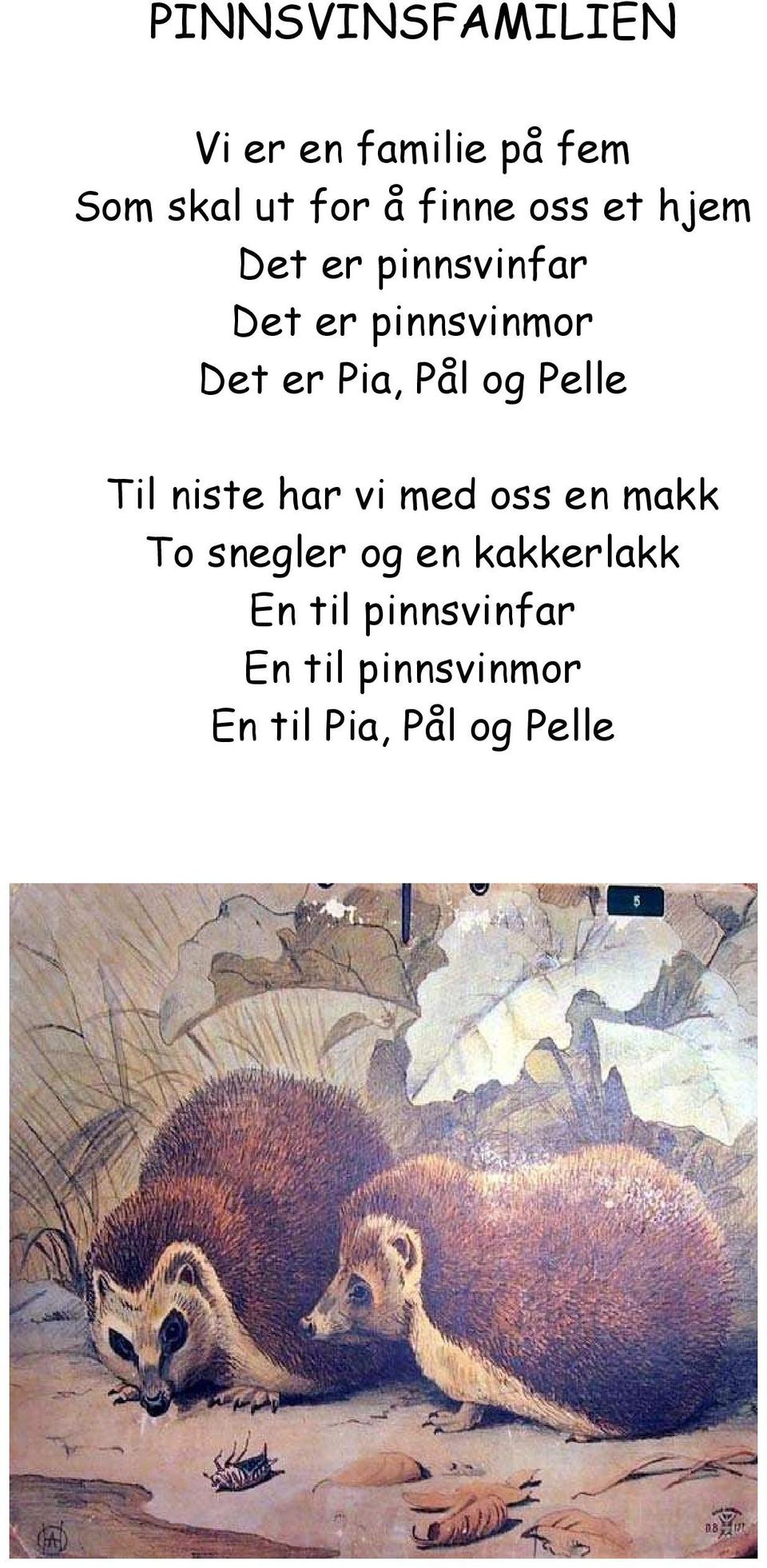 og Pelle Til niste har vi med oss en makk To snegler og en