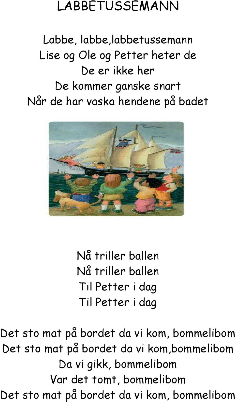 dag Til Petter i dag Det sto mat på bordet da vi kom, bommelibom Det sto mat på bordet da vi