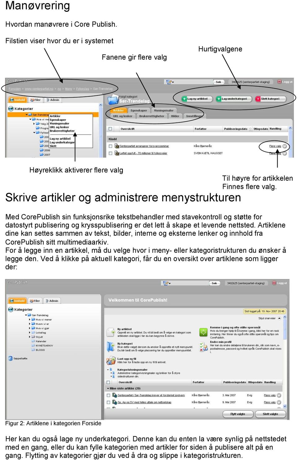 levende nettsted. Artiklene dine kan settes sammen av tekst, bilder, interne og eksterne lenker og innhold fra CorePublish sitt multimediaarkiv.