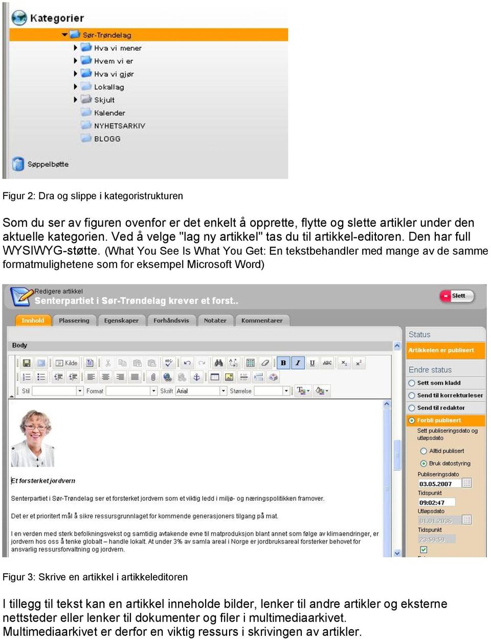 (What You See Is What You Get: En tekstbehandler med mange av de samme formatmulighetene som for eksempel Microsoft Word) Figur 3: Skrive en artikkel i