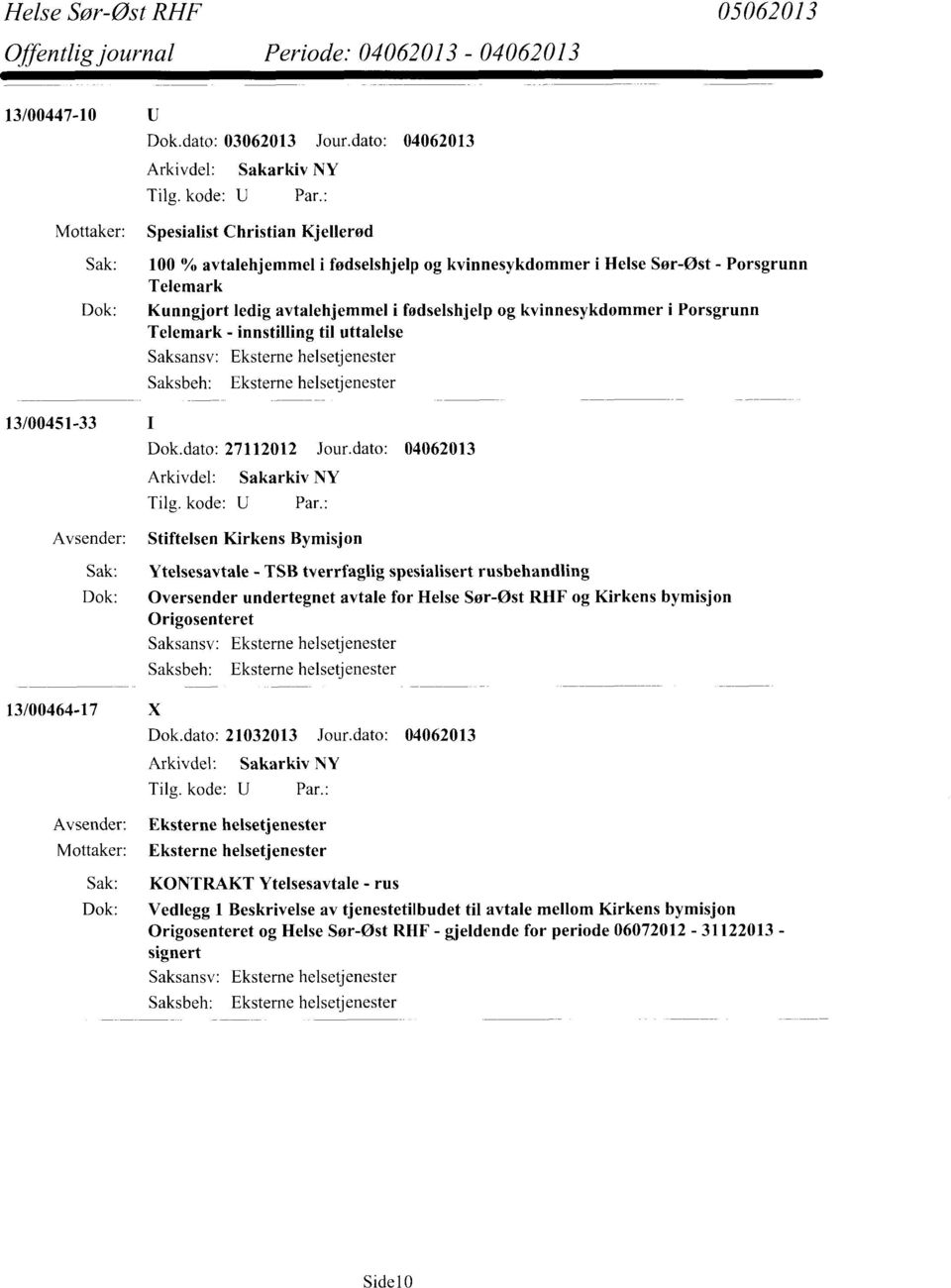 fødselshjelp og kvinnesykdommer i Porsgrunn Telemark - innstilling til uttalelse 13/00451-33 Dok.dato: 27112012 Jour.