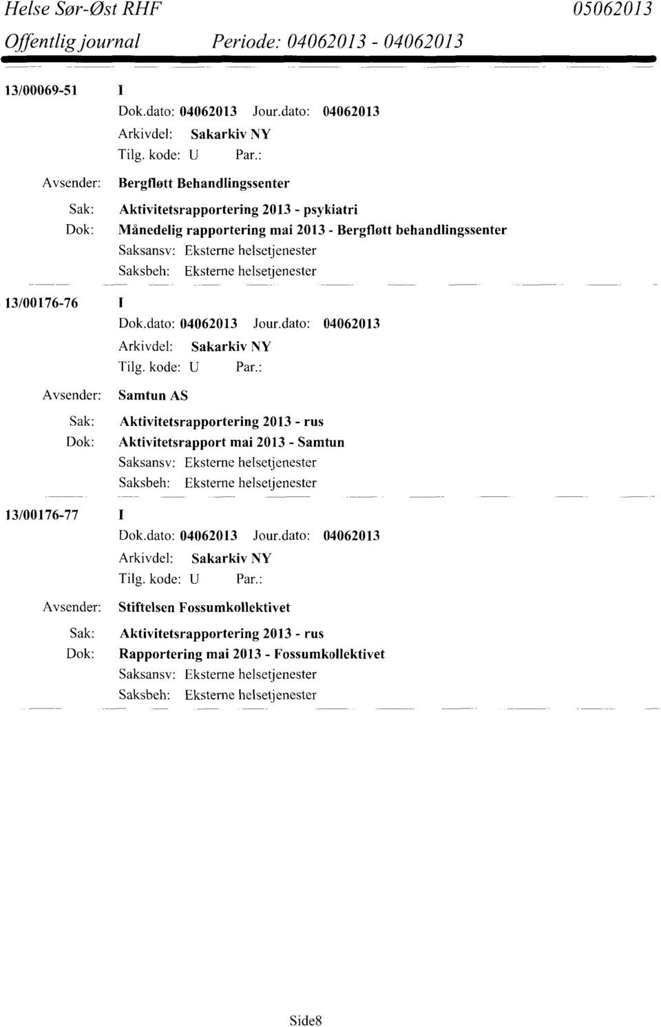 Sak: Aktivitetsrapportering 2013 - rus Dok: Aktivitetsrapport mai 2013 - Samtun Saksansv: Eksteme helsetjenester 13/00176-77