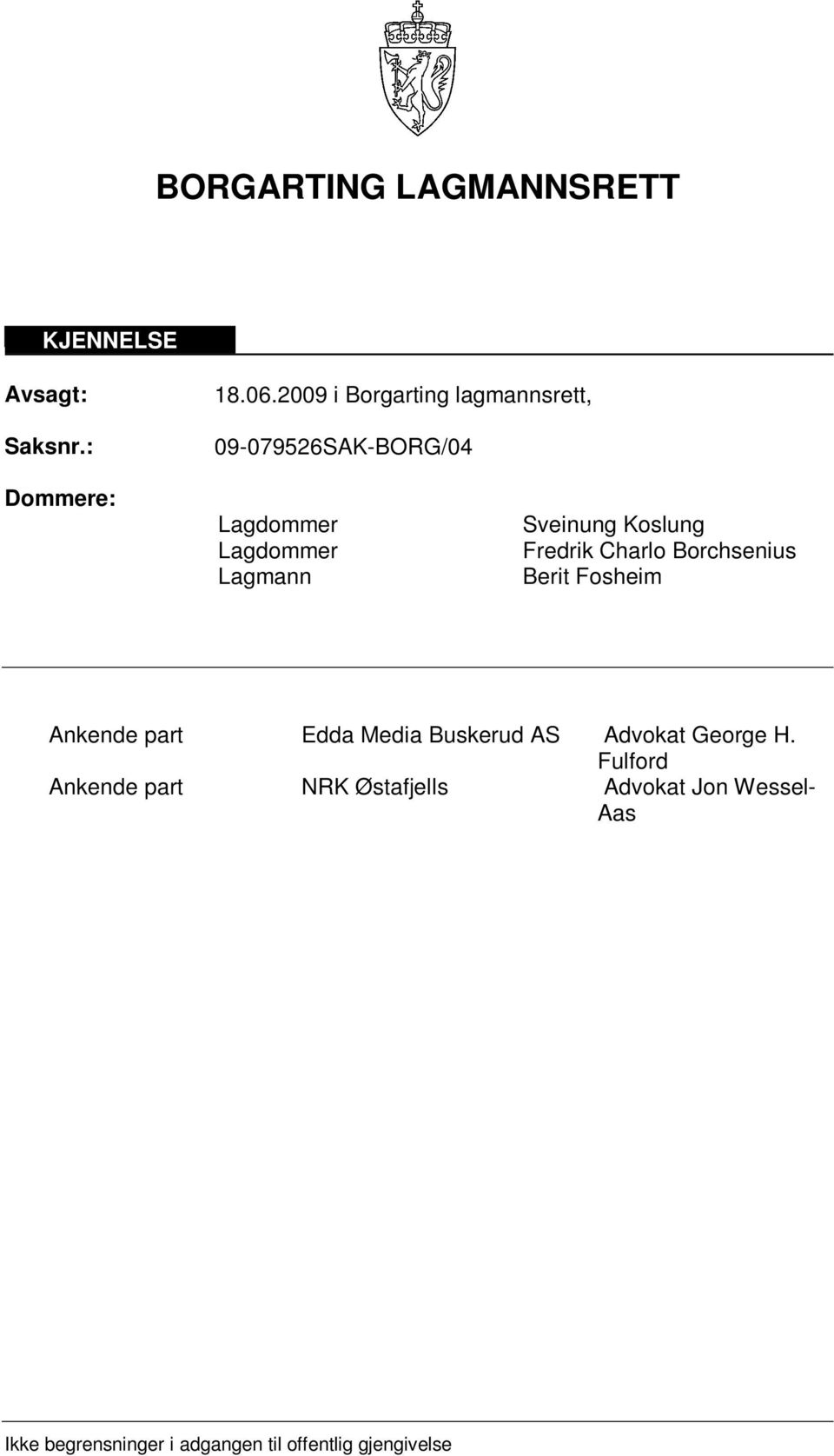 Sveinung Koslung Fredrik Charlo Borchsenius Berit Fosheim Ankende part Edda Media Buskerud AS