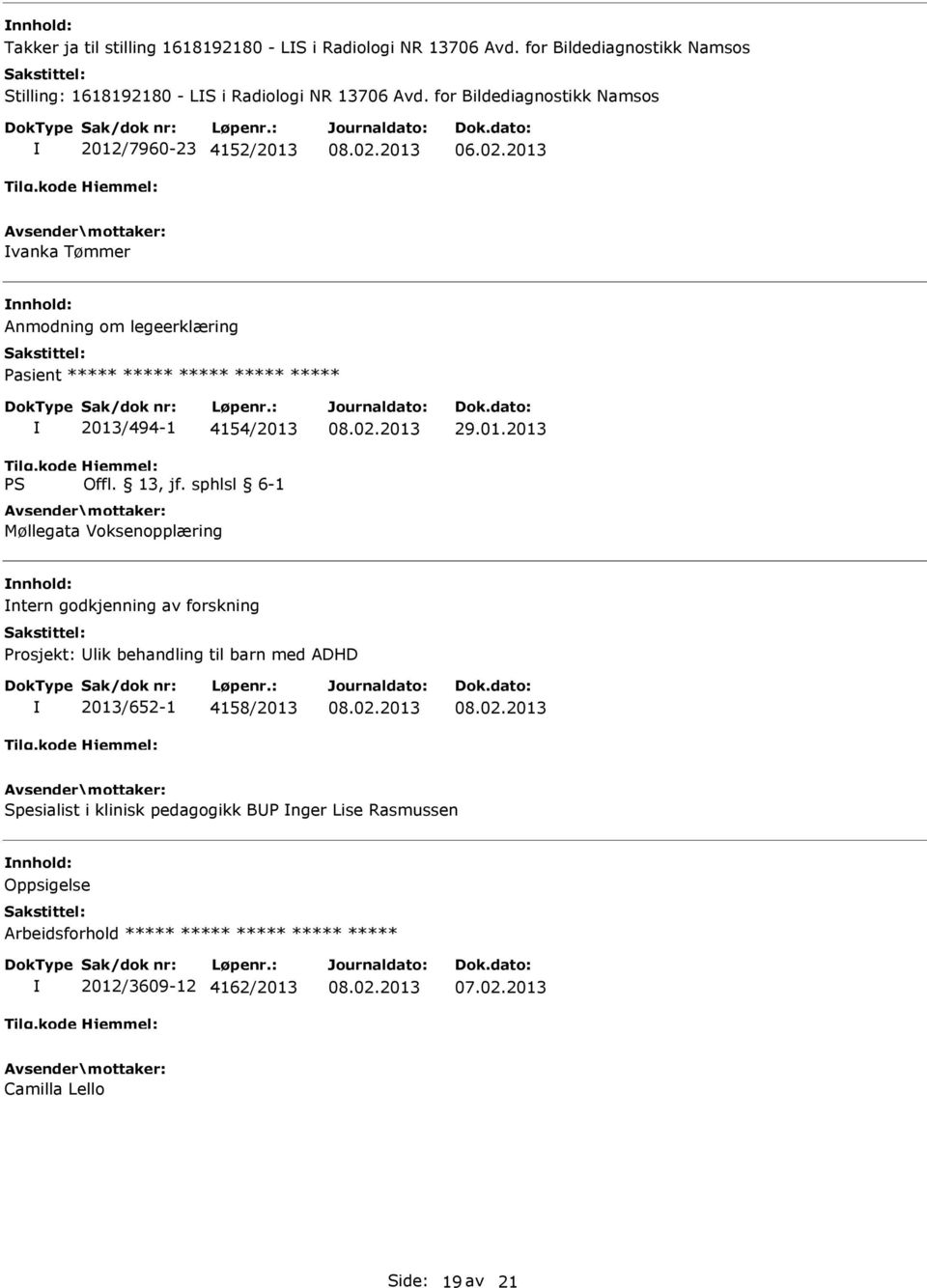 for Bildediagnostikk Namsos 2012/7960-23 4152/2013 vanka Tømmer Anmodning om legeerklæring Pasient ***** ***** ***** ***** *****