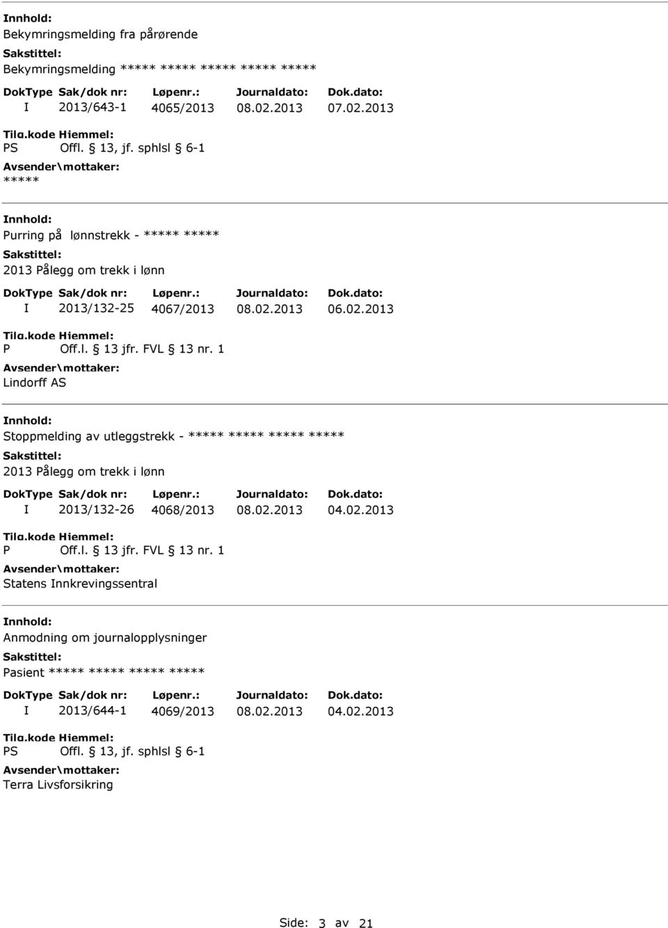 1 Lindorff AS Stoppmelding av utleggstrekk - ***** ***** ***** ***** 2013 Pålegg om trekk i lønn P 2013/132-26 4068/2013 Off.l. 13 jfr.