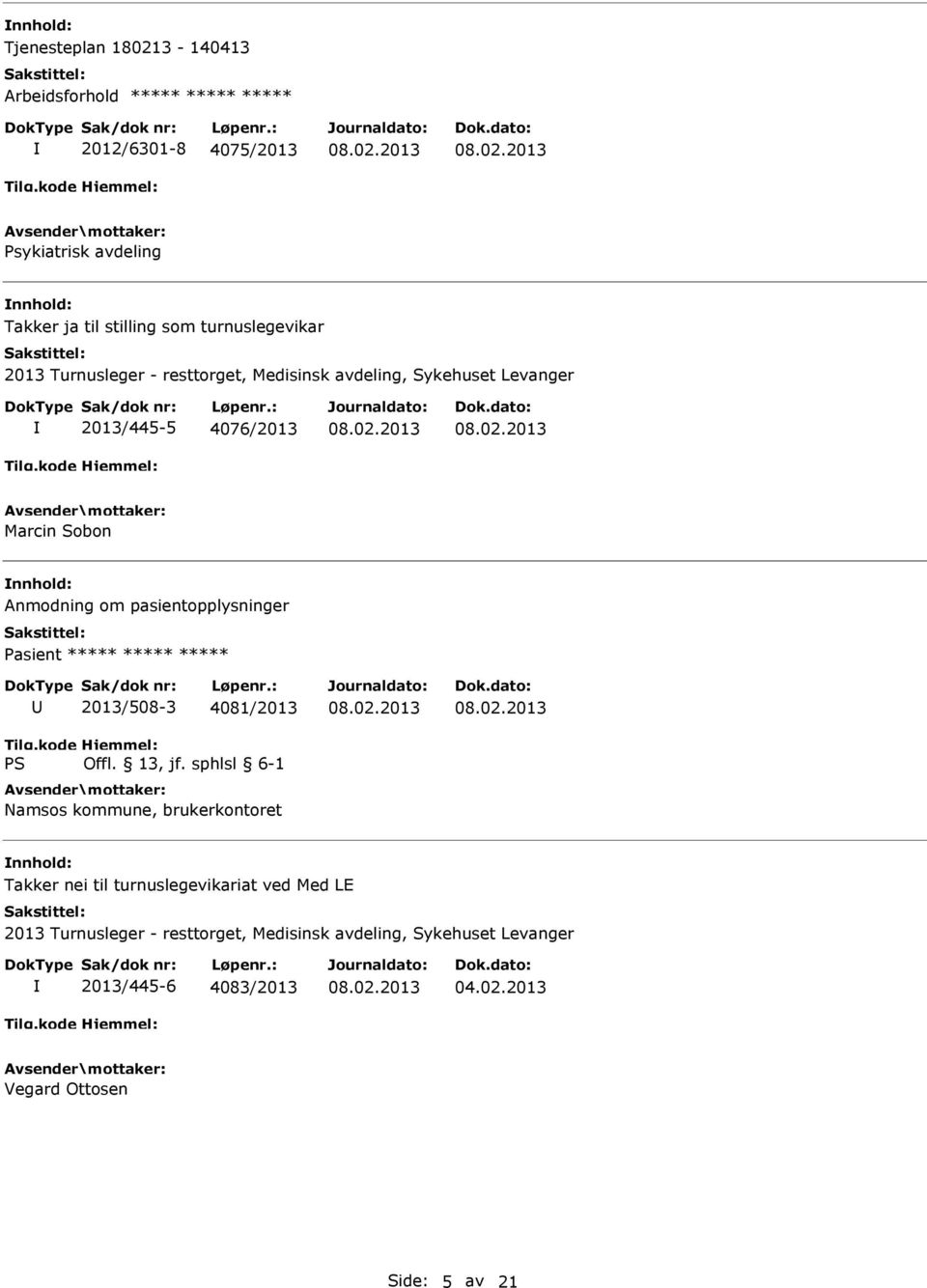pasientopplysninger Pasient ***** ***** ***** 2013/508-3 4081/2013 Namsos kommune, brukerkontoret Takker nei til