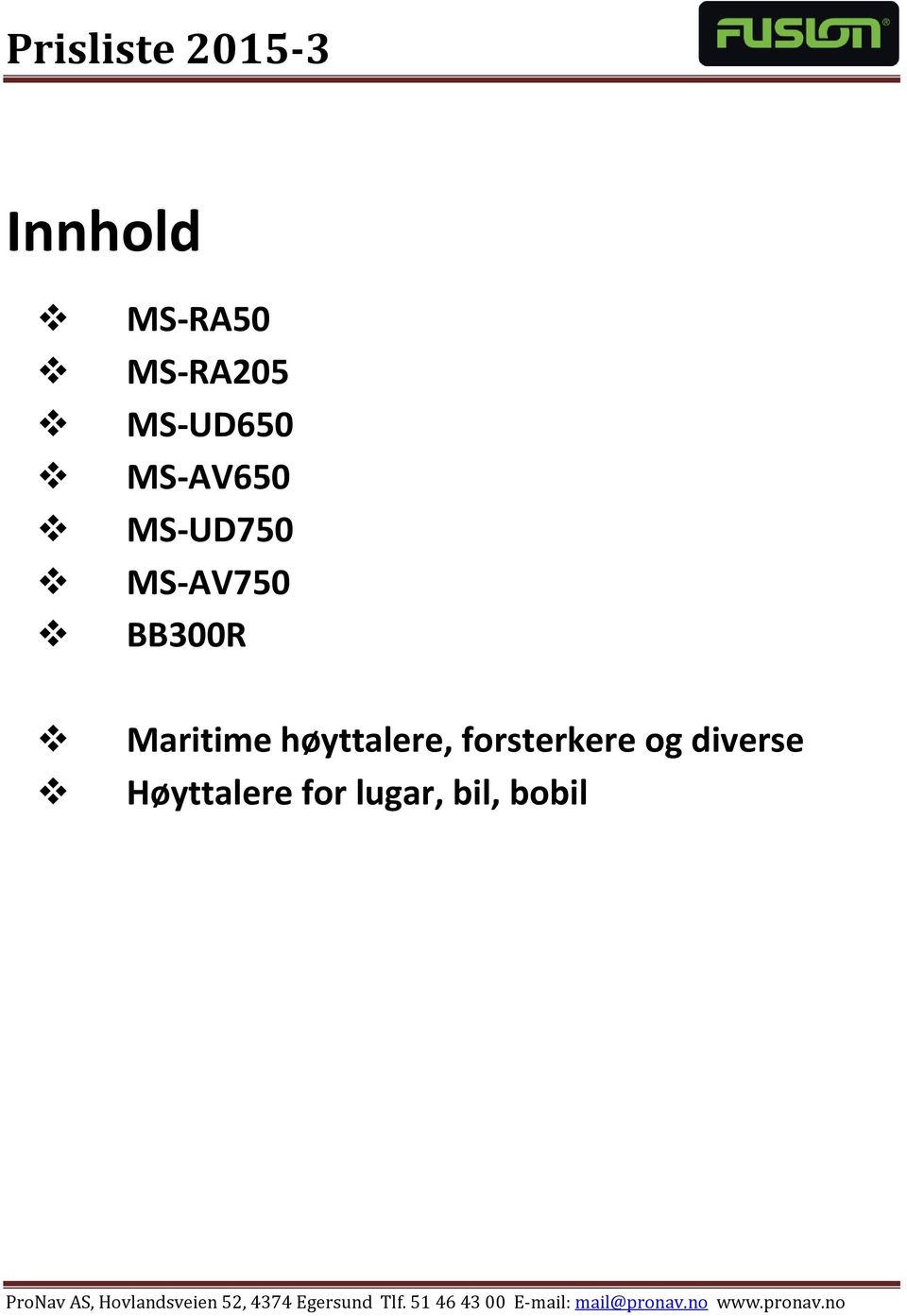 diverse Høyttalere for lugar, bil, bobil ProNav AS,