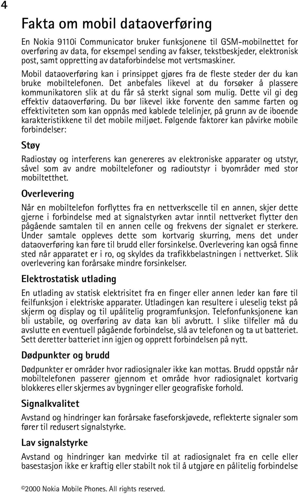 Det anbefales likevel at du forsøker å plassere kommunikatoren slik at du får så sterkt signal som mulig. Dette vil gi deg effektiv dataoverføring.