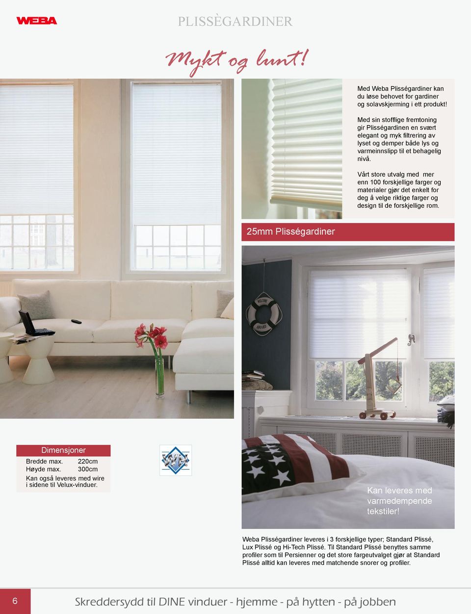 Solavskjerming. ...vi gjør vinduer vakrere! Skreddersydd til DINE vinduer -  hjemme - på hytten - på jobben. 6 års garanti - PDF Free Download