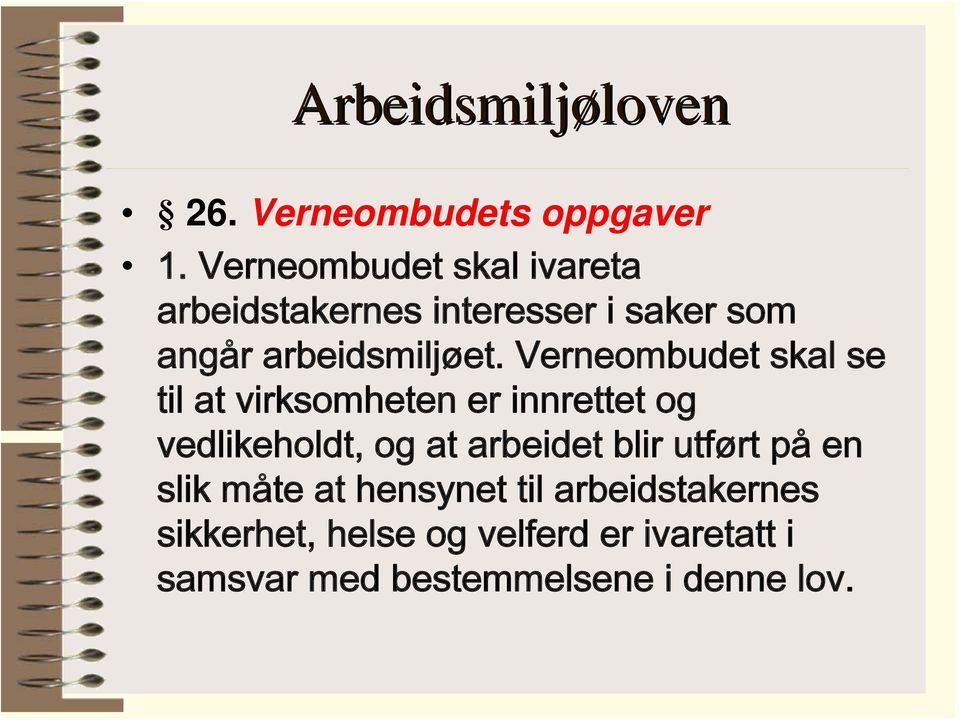 Verneombudet skal se til at virksomheten er innrettet og vedlikeholdt, og at arbeidet blir