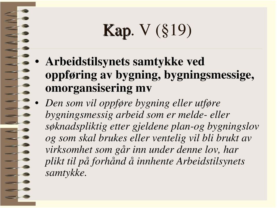 eller søknadspliktig etter gjeldene plan-og bygningslov og som skal brukes eller ventelig vil