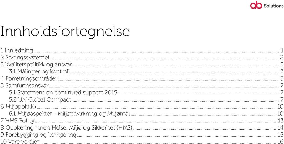 1 Statement on continued support 2015... 7 5.2 UN Global Compact... 7 6 Miljøpolitikk... 10 6.