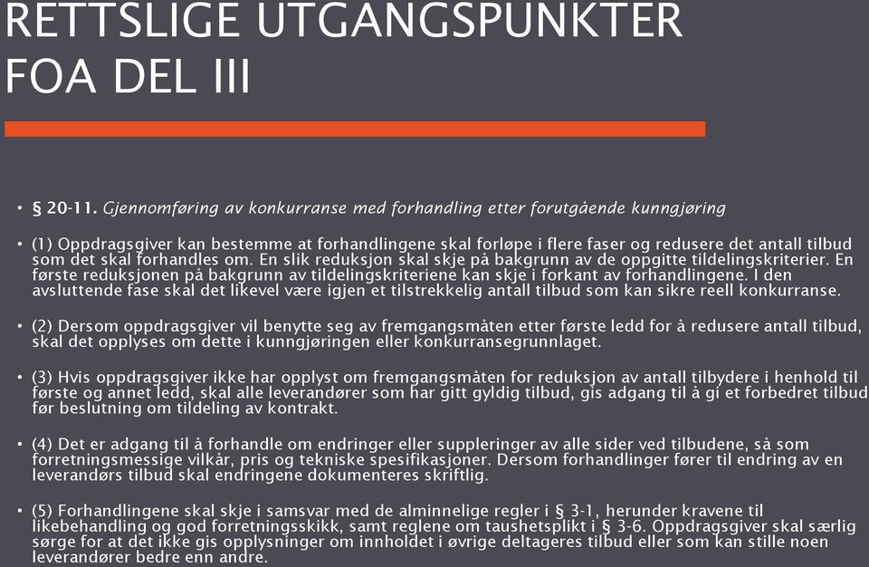 forhandles om. En slik reduksjon skal skje på bakgrunn av de oppgitte tildelingskriterier. En første reduksjonen på bakgrunn av tildelingskriteriene kan skje i forkant av forhandlingene.