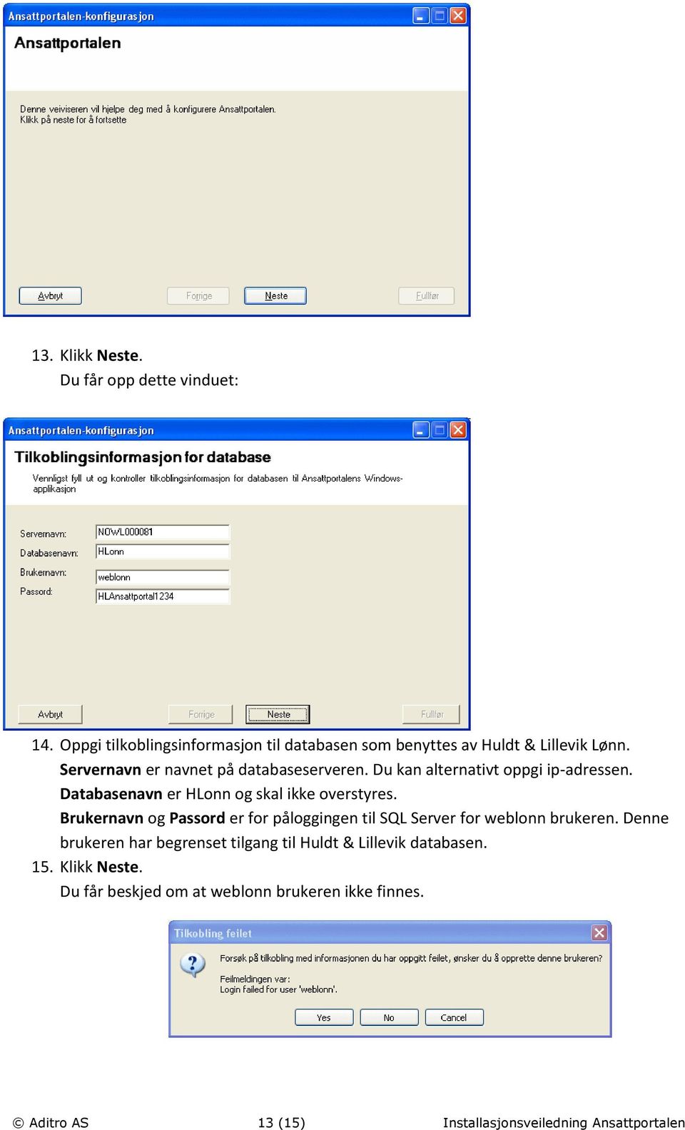 Brukernavn og Passord er for påloggingen til SQL Server for weblonn brukeren.