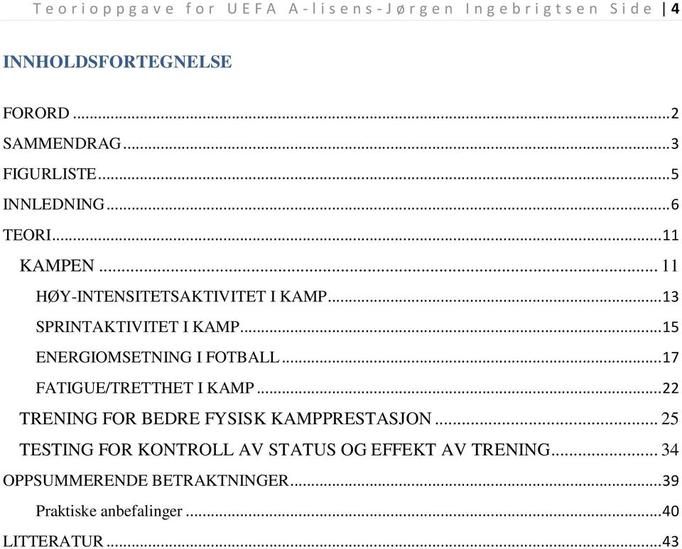 .. 13 SPRINTAKTIVITET I KAMP... 15 ENERGIOMSETNING I FOTBALL... 17 FATIGUE/TRETTHET I KAMP.