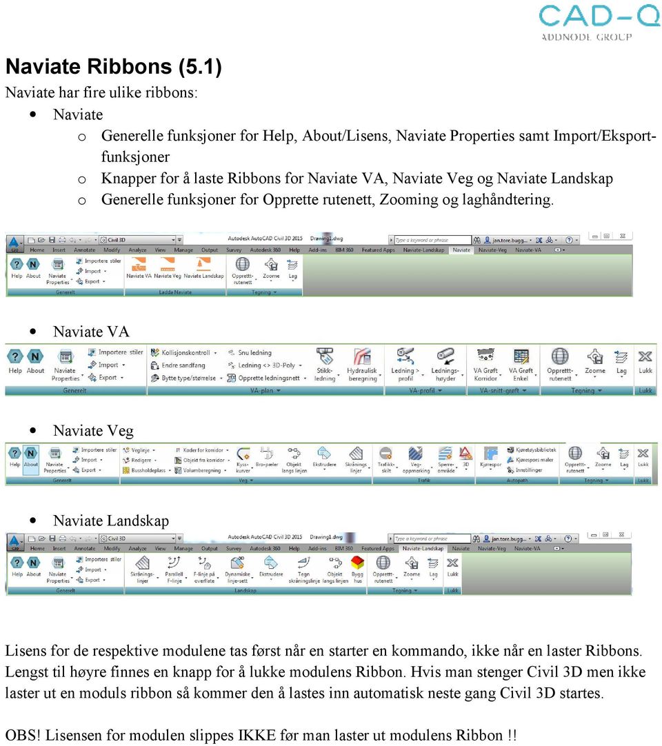 Naviate VA, Naviate Veg og Naviate Landskap o Generelle funksjoner for Opprette rutenett, Zooming og laghåndtering.