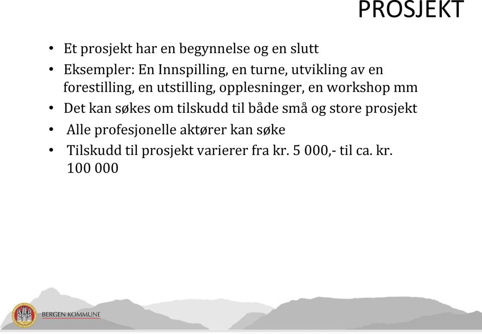 Det kan søkes om tilskudd til både små og store prosjekt Alle profesjonelle