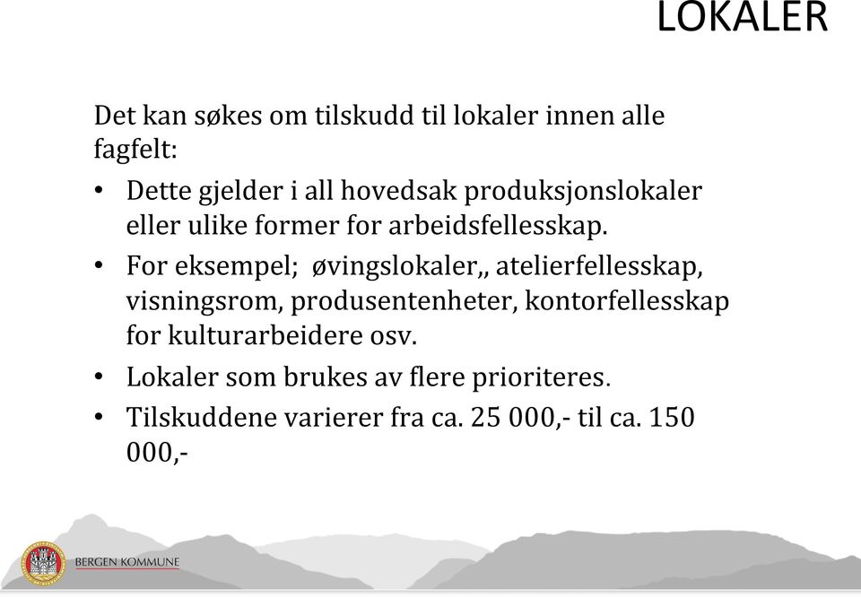 For eksempel; øvingslokaler,, atelierfellesskap, visningsrom, produsentenheter,