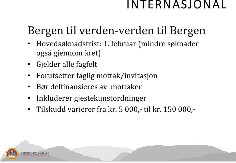 Forutsetter faglig mottak/invitasjon Bør delxinansieres av mottaker