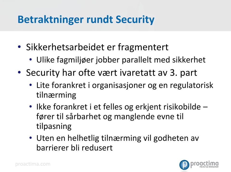 part Lite forankret i organisasjoner og en regulatorisk tilnærming Ikke forankret i et felles og