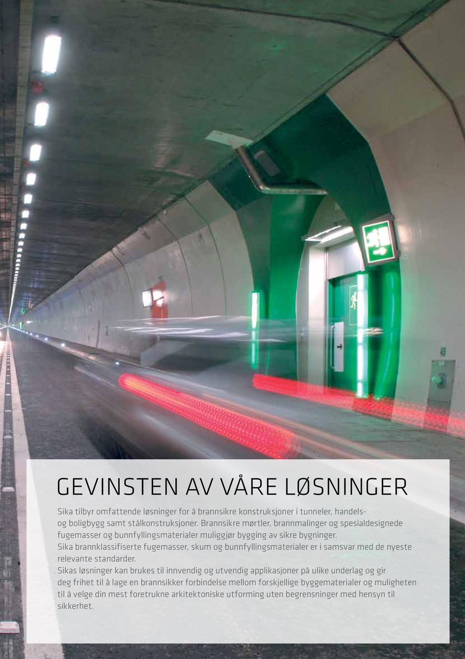 Sika brannklassifiserte fugemasser, skum og bunnfyllingsmaterialer er i samsvar med de nyeste relevante standarder.