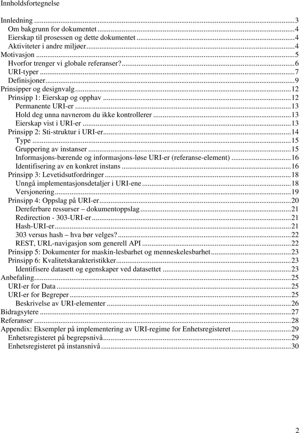 .. 13 Hold deg unna navnerom du ikke kontrollerer... 13 Eierskap vist i URI-er... 13 Prinsipp 2: Sti-struktur i URI-er... 14 Type... 15 Gruppering av instanser.