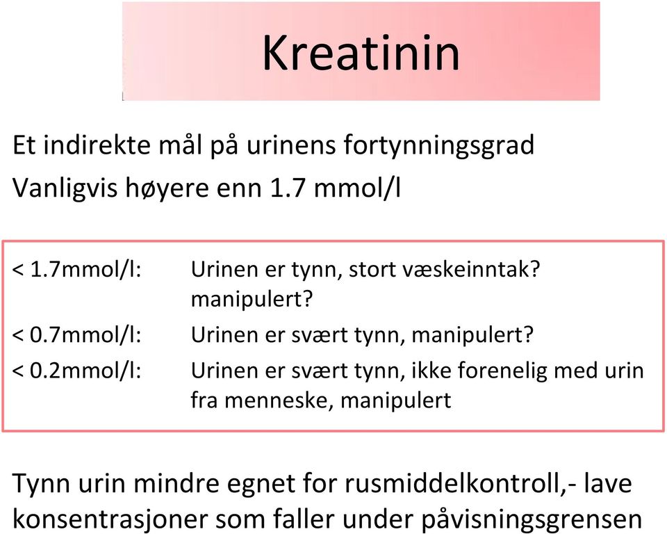 7mmol/l: Urinen er svært tynn, manipulert? < 0.