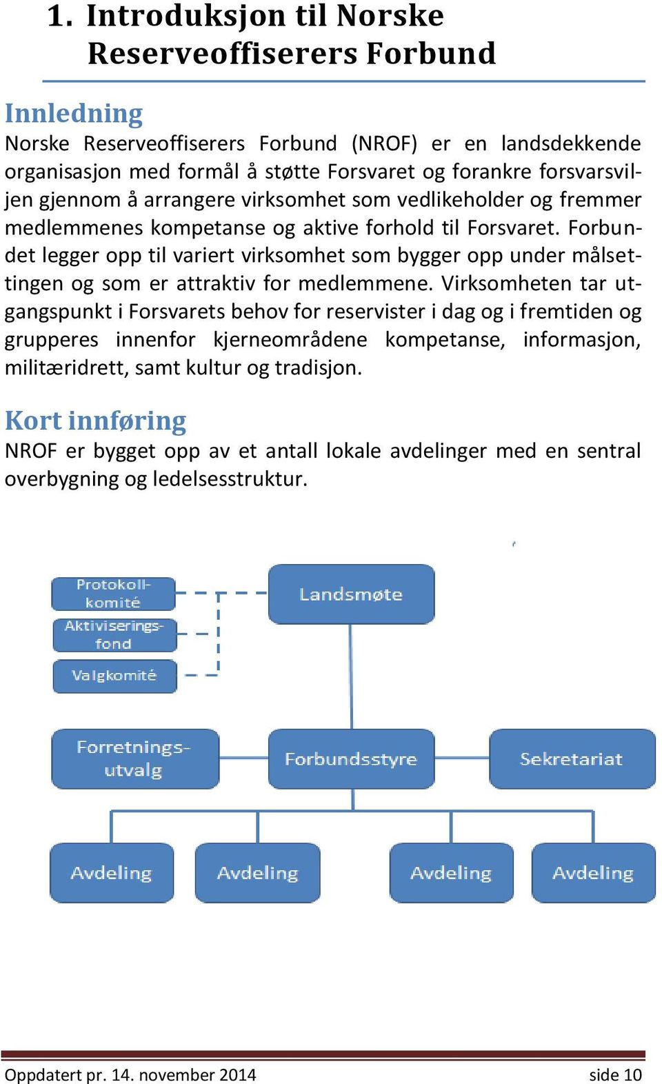 Forbundet legger opp til variert virksomhet som bygger opp under målsettingen og som er attraktiv for medlemmene.