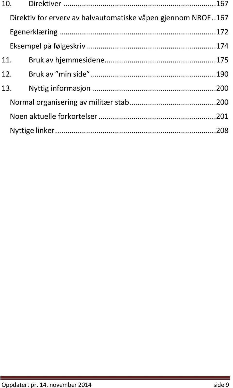 Bruk av min side... 190 13. Nyttig informasjon... 200 Normal organisering av militær stab.