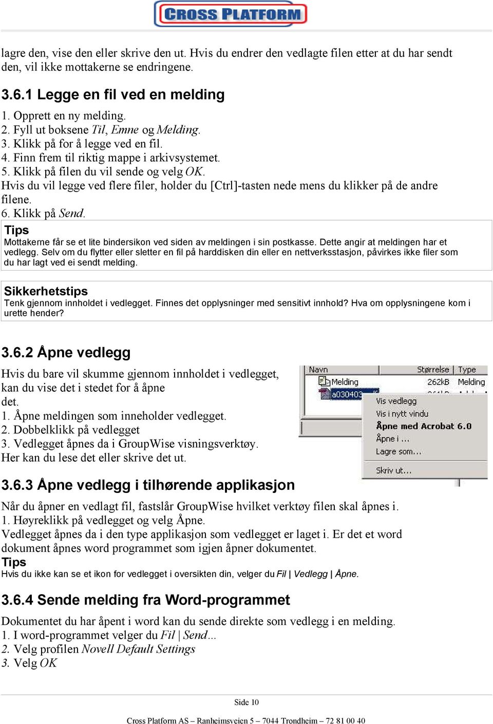 Hvis du vil legge ved flere filer, holder du [Ctrl]-tasten nede mens du klikker på de andre filene. 6. Klikk på Send. Mottakerne får se et lite bindersikon ved siden av meldingen i sin postkasse.