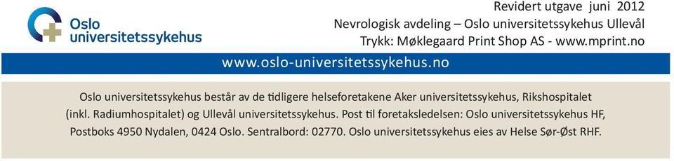 no Oslo universitetssykehus består av de tidligere helseforetakene Aker universitetssykehus, Rikshospitalet (inkl.