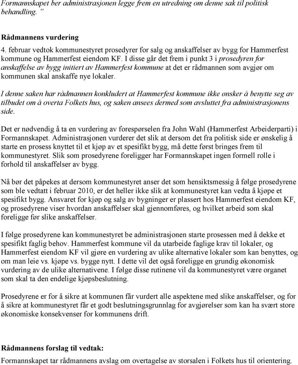 I disse går det frem i punkt 3 i prosedyren for anskaffelse av bygg initiert av Hammerfest kommune at det er rådmannen som avgjør om kommunen skal anskaffe nye lokaler.
