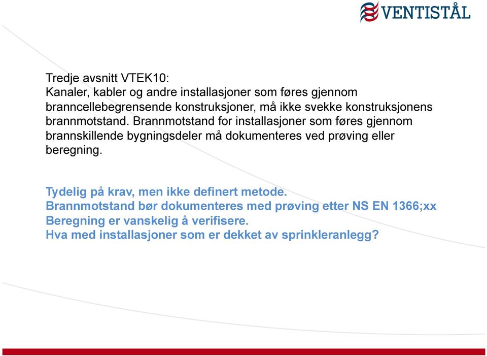 Brannmotstand for installasjoner som føres gjennom brannskillende bygningsdeler må dokumenteres ved prøving eller