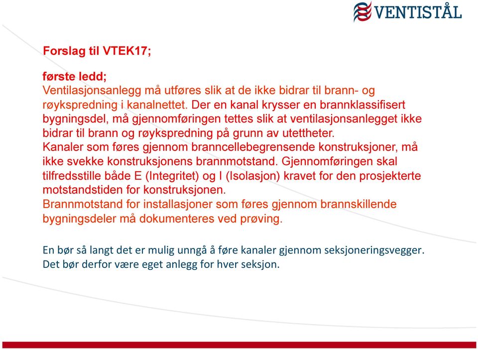 Kanaler som føres gjennom branncellebegrensende konstruksjoner, må ikke svekke konstruksjonens brannmotstand.