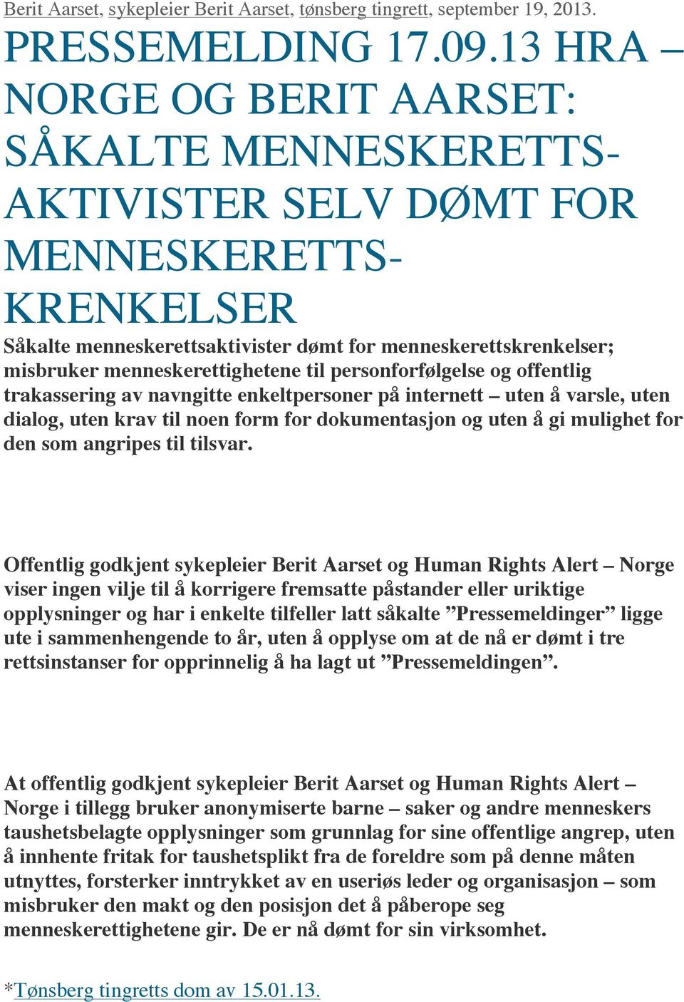 menneskerettighetene til personforfølgelse og offentlig trakassering av navngitte enkeltpersoner på internett uten å varsle, uten dialog, uten krav til noen form for dokumentasjon og uten å gi