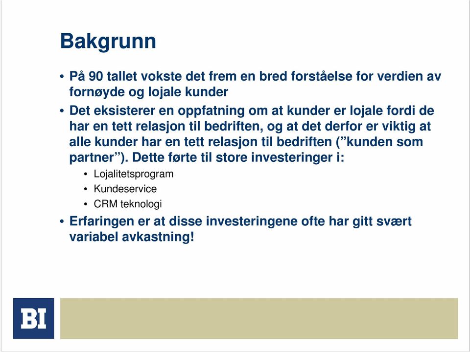 alle kunder har en tett relasjon til bedriften ( kunden som partner ).