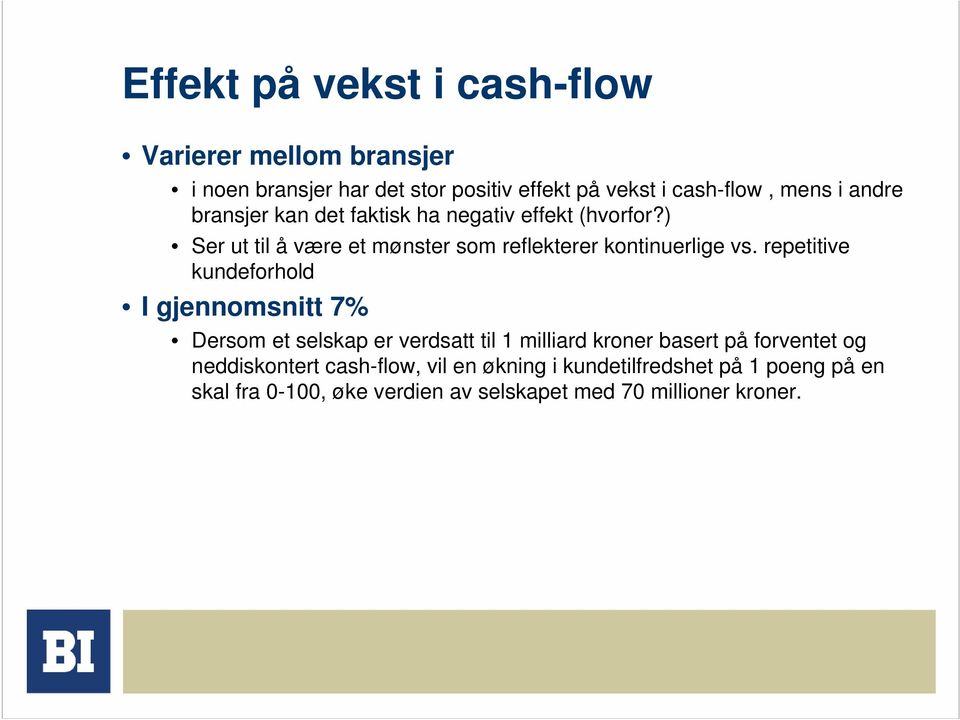 repetitive kundeforhold I gjennomsnitt 7% Dersom et selskap er verdsatt til 1 milliard kroner basert på forventet og