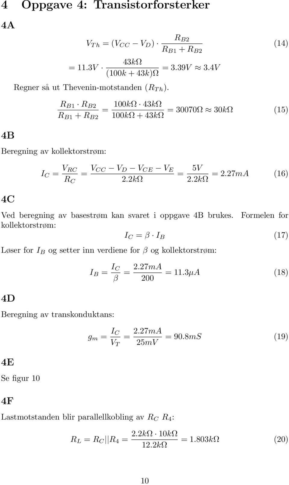 2kΩ 4C Ved beregning av basestrøm kan svaret i oppgave 4B brukes.