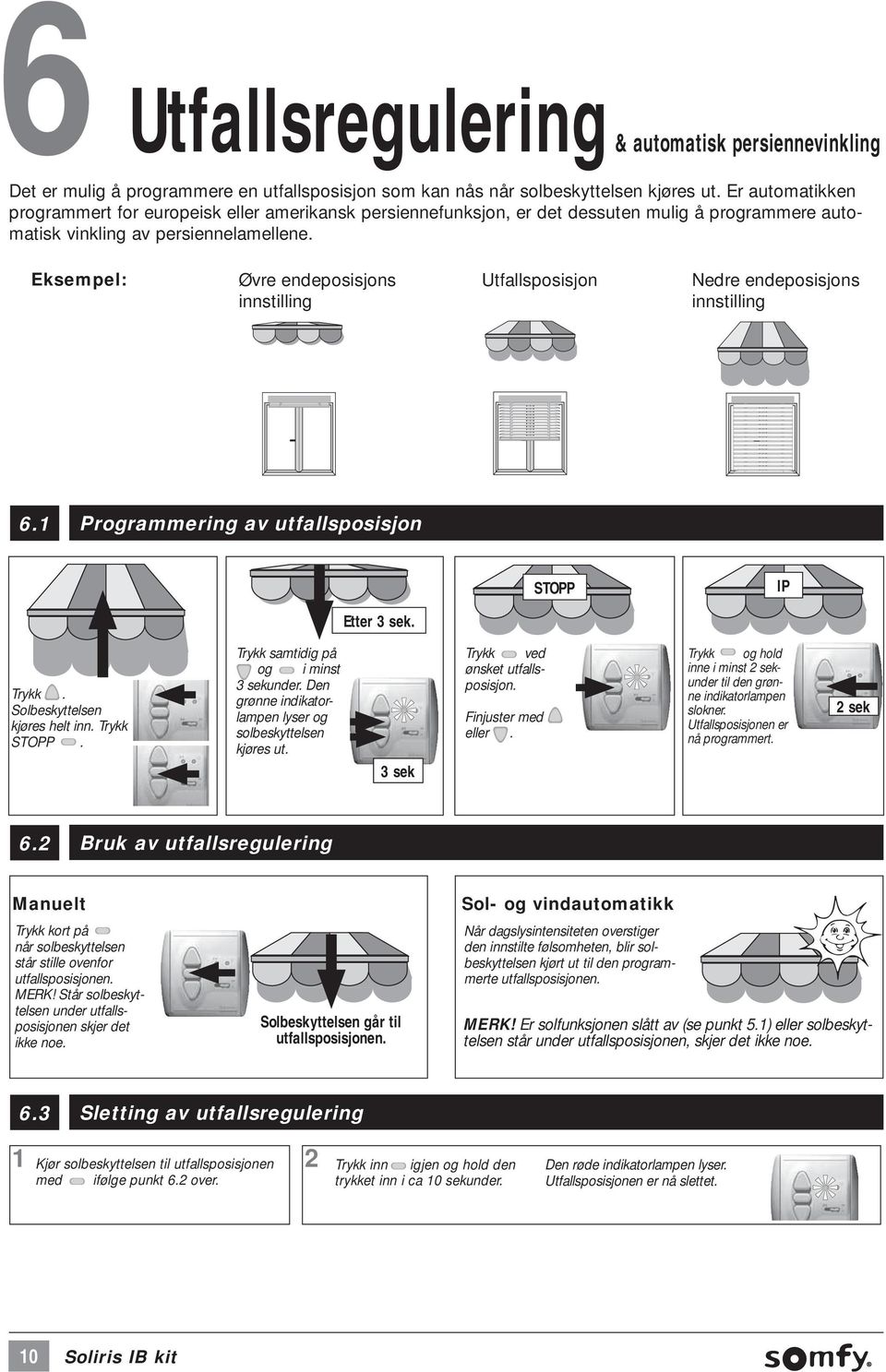 Utfallsregulering & automatisk persiennevinkling Eksempel: Øvre endeposi sjons innstilling Utfallsposisjon Nedre endeposisjons innstilling 6.1 Programmering av utfallsposisjon STOPP IP Etter 3 sek.